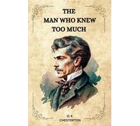 THE MAN WHO KNEW TOO MUCH by G. K. Chesterton