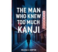 The Man Who Knew Too Much Kanji: The True Story Behind Tokyo Vice and the Journalist Who Lived It