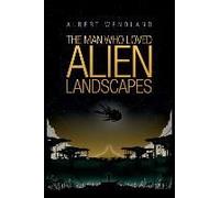 The Man Who Loved Alien Landscapes