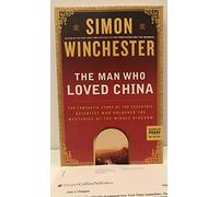 The Man Who Loved China: The Fantastic Story of the Eccentric Scientist Who Unlocked the Mysteries of the Middle Kingdom