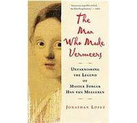 The Man Who Made Vermeers Jonathan Lopez (Auteur)
