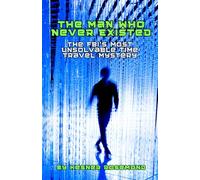 The Man who never Existed: The FBI most unsolvable time travel mystery