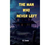 The Man Who Never Left: A Haunted House Horror Story You’ll Never Forget
