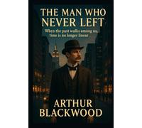 The Man Who Never Left: When the past walks among us, time is no longer linear.