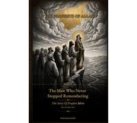 The Man Who Never Stopped Remembering: The Story of Prophet Idris (Enoch), peace be upon him.