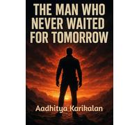 The Man Who Never Waited for Tomorrow: Others watch him and ask, “Is he mad? Or is he the only one truly alive?”. His path is one-way, because if no road exists, he carves one w