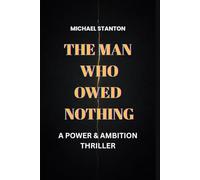 The Man Who Owed Nothing: A Power & Ambition Thriller