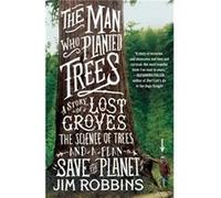 The Man Who Planted Trees A Story of Lost Groves the Science of Trees and a Plan to Save the Planet by Jim Robbins Jim Robbins (Auteur)