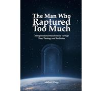 The Man Who Raptured Too Much: A Dispensational Misadventure Through Time, Theology, and Tea Parties