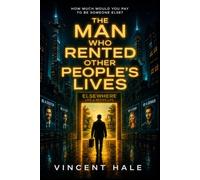 THE MAN WHO RENTED OTHER PEOPLE'S LIVES: A Darkly Comic Speculative Novel About Identity, Technology, and the Price of Becoming Someone Else