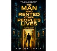 THE MAN WHO RENTED OTHER PEOPLE'S LIVES: A Darkly Comic Speculative Novel About Identity, Technology, and the Price of Becoming Someone Else