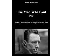 The Man Who Said 'No': Albert Camus and the Triumph of Mortal Man