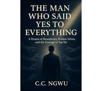The Man Who Said Yes to Everything: A Drama of Boundaries, Broken Selves, and the Courage to Say No