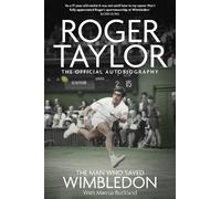 The Man Who Saved Wimbledon: Roger Taylor's Official Biography