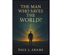 THE MAN WHO SAVES THE WORLD?: A Profound Documentary Companion Exploring Faith, Prophecy, and the Global Journey of Patrick McCollum