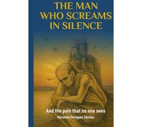 THE MAN WHO SCREAMS IN SILENCE: And the pain that no one sees