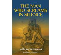 THE MAN WHO SCREAMS IN SILENCE: And the pain that no one sees