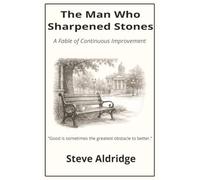 The Man Who Sharpened Stones: A Fable of Continuous Improvement
