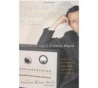 The Man Who Shocked The World: The Life And Legacy Of Stanley Milgram