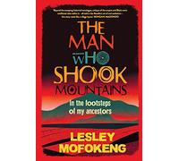 THE MAN WHO SHOOK THE MOUNTAINS - In the footsteps of my ancestors