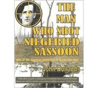 The Man Who shot Siegfried Sassoon by John Hollands Inconnu (Auteur)