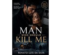 The Man Who Should Kill Me: A Novel of Suspense, Desire, and Secrets