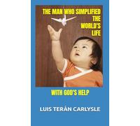 THE MAN WHO SIMPLIFIED THE WORLD'S LIFE: WITH GOD'S HELP