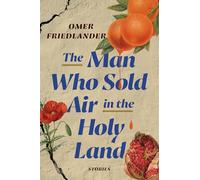 The Man Who Sold Air in the Holy Land: Stories