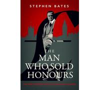 The Man Who Sold Honours The First Modern Cash for Honours Scandal - Stephen Bates - Icon Books - ebook (ePub) - Livre