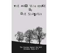 The Man Who Spoke to Shadows: The Journey Beyond the Self