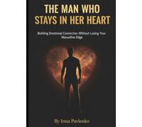 The Man Who Stays in Her Heart: Building Emotional Connection Without Losing Your Masculine Edge