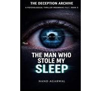 THE MAN WHO STOLE MY SLEEP: A Psychological Thriller Insomniac File (THE DECEPTION ARCHIVE - BOOK 5)