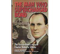 The Man Who Supercharged Bond: The Extraordinary Story of Charles Amherst Villiers