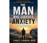 The Man Who Survived Anxiety: The 3-Year Battle, The RETURN Method, and the Courage Reps That Set Me Free