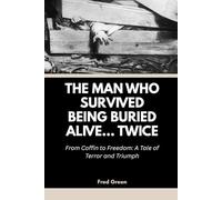 The Man Who Survived Being Buried Alive… Twice: From Coffin to Freedom: A Tale of Terror and Triumph