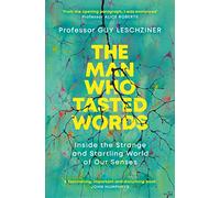 The Man Who Tasted Words: Inside the Strange and Startling World of Our Senses
