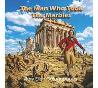 The Man who Took the Marbles: The story of the Parthenon's Marbles
