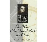 The Man Who Turned Back the Clock Steve Allen (Auteur)