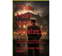 The Man Who Waited: Francisco Franco and the Slow Birth of a Dictatorship (1892-1945)