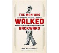The Man Who Walked Backward: An American Dreamer's Search for Meaning in the Great Depression - [Version Originale] Inconnu (Auteur)
