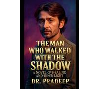 THE MAN WHO WALKED WITH HIS SHADOW: A Novel of Healing and Inner Light