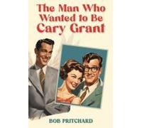 The Man Who Wanted To Be Cary Grant