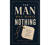 THE MAN WHO WANTS NOTHING: A Funny Guide for Men Who Say They Want Nothing