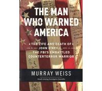 The Man Who Warned America: The Life and Death of John O'Neill, the FBI's Embattled Counterterror Warrior