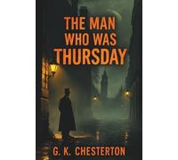 The Man Who Was Thursday: A Classic Mystery of Secret Societies and Hidden Identities
