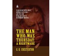 The Man Who Was Thursday: A Nightmare: [Annotated] A Surreal Tale of Intrigue, Philosophy, and Disguise