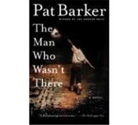 The Man Who Wasn't There Pat Barker (Auteur)