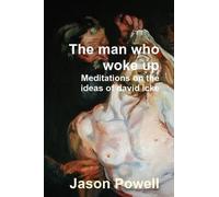 The Man Who Woke Up - Meditations On The Ideas Of David Icke