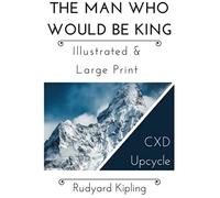 The Man Who Would Be King - Illustrated & Large Print: Cxd Upcycle Classics (Volume 1)