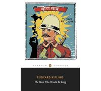 The Man Who Would Be King: Selected Stories of Rudyard Kipling